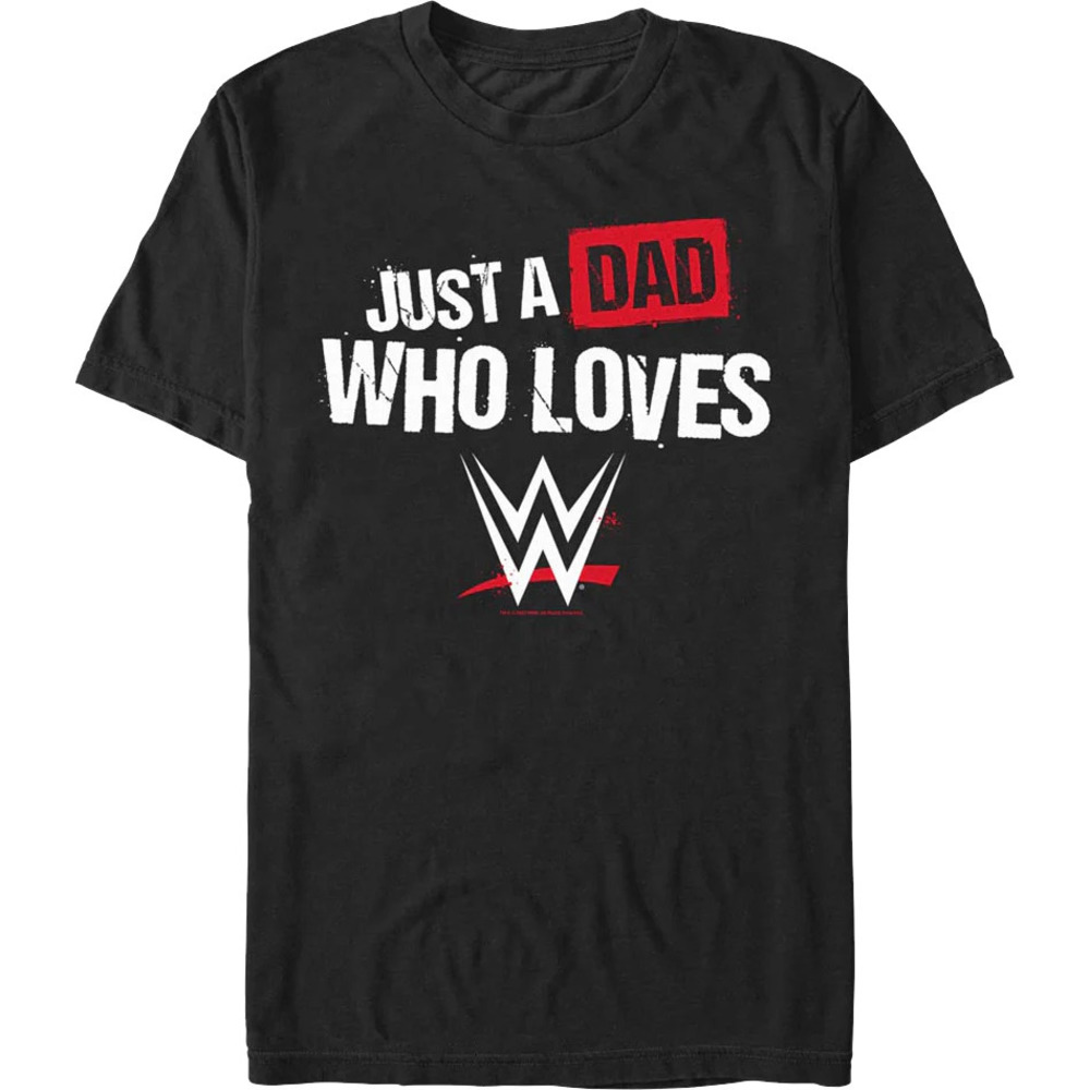 Just A Dad Who Loves Wwe Tshirt